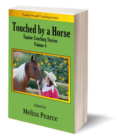 Touched by a Horse Equine Coaching Stories - Volume 4